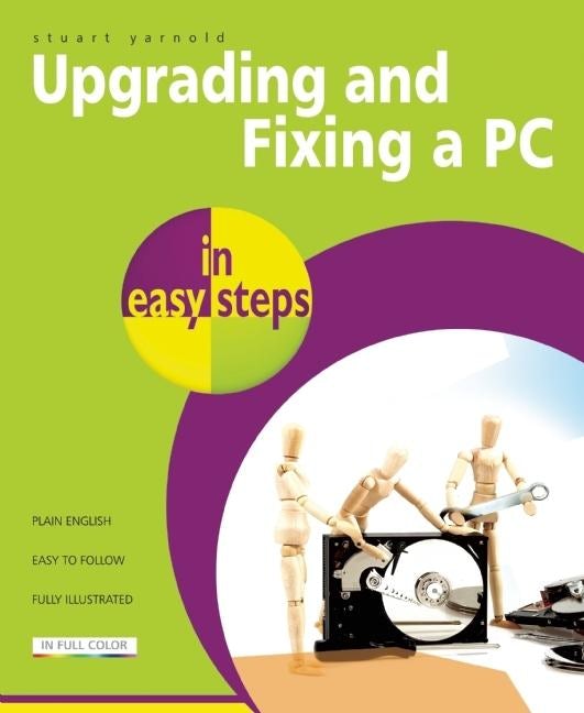 Book cover image for Upgrading and Fixing a PC in Easy Steps ISBN: 9781840784305